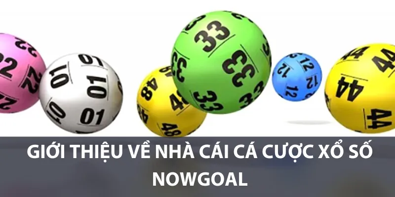 Giới thiệu về nhà cái cá cược xổ số Nowgoal