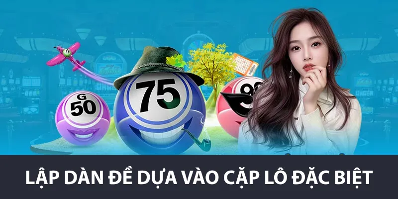 Lập dàn đề dựa vào cặp lô đặc biệt